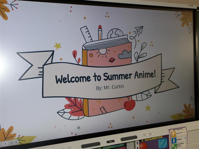 Welcome to Summer Anime! by Mr. Curtin